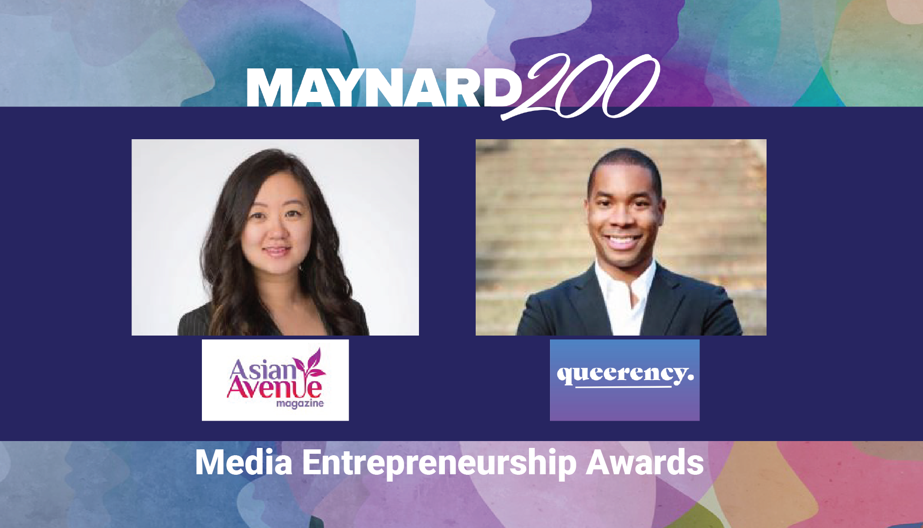 Over a colorful collage background, the Maynard 200 logo in white. A blue rectangle with two photos, at left an Asian woman above the logo for Asian Avenue magazine, and at right a Black man above the logo for queerency. In white text below the blue rectangle: "Media Entrepreneurship Awards."