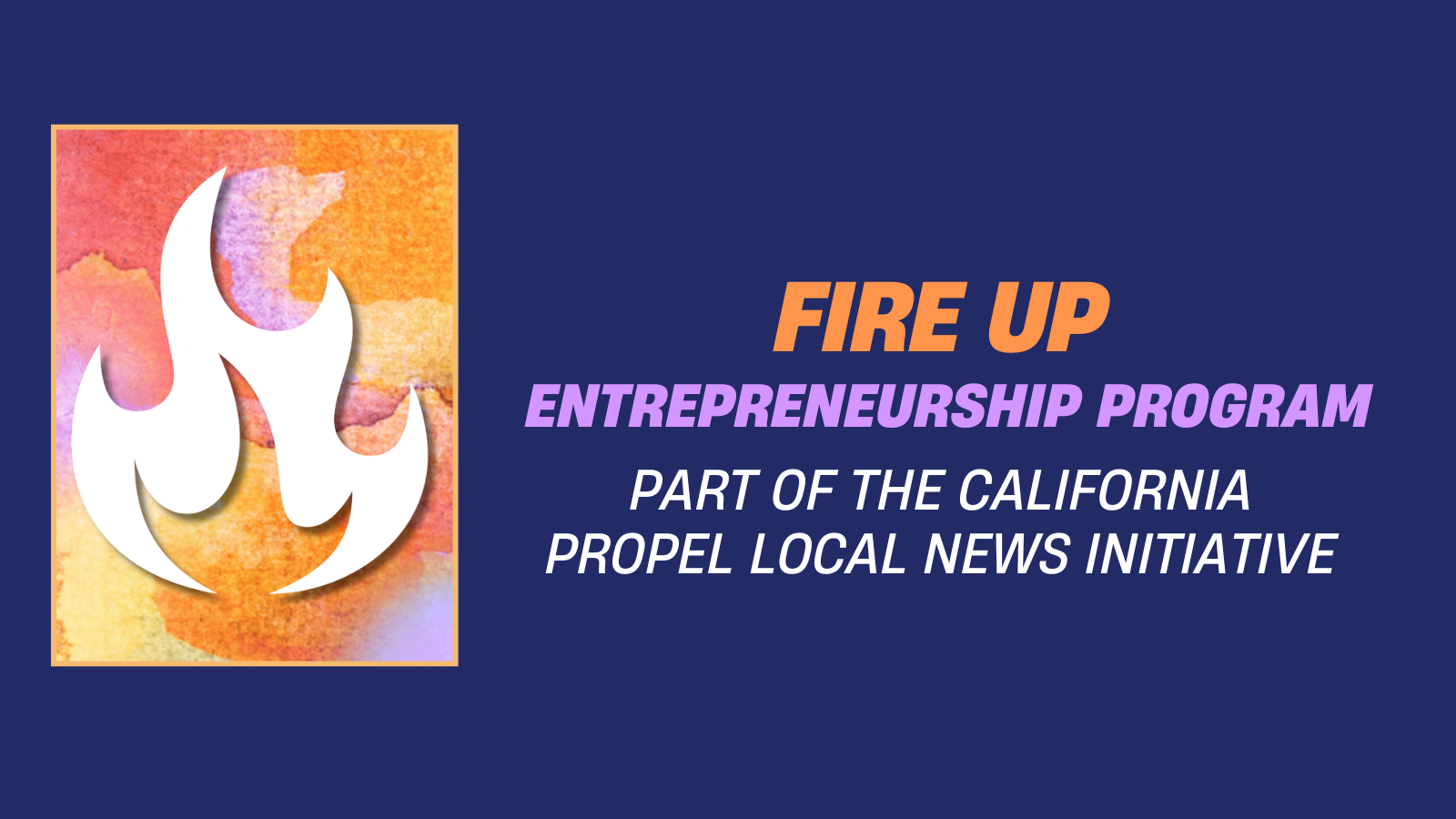Fire Up: Empowering Journalism Entrepreneurs - The Maynard Institute